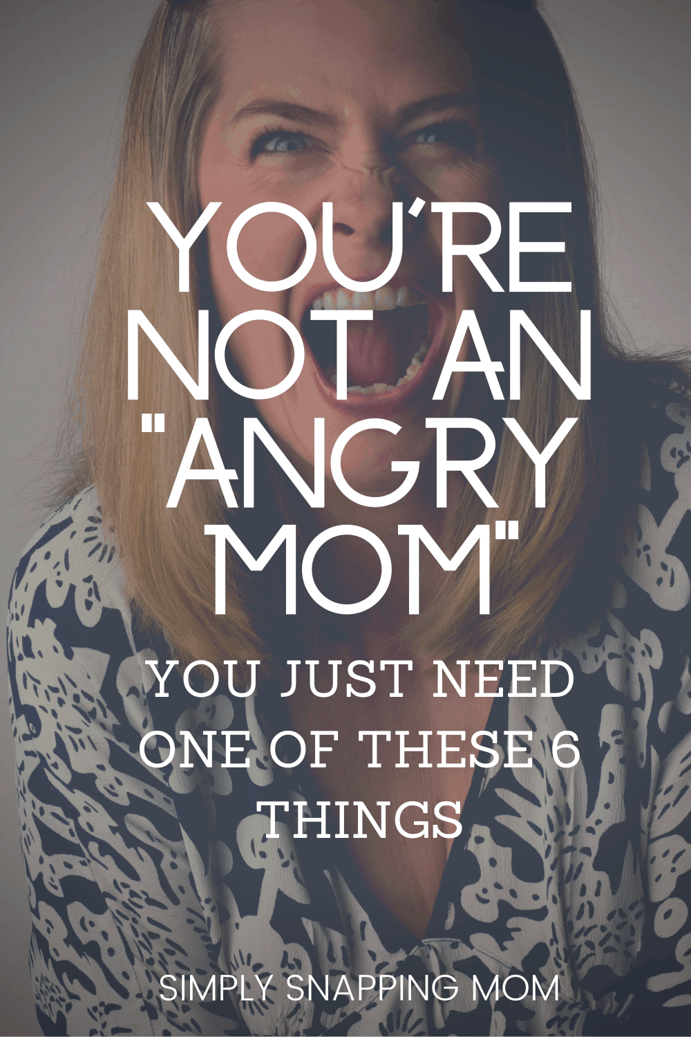 You Are Not An Angry Mom. You Just Need One Of These 6 Things - Simply ...