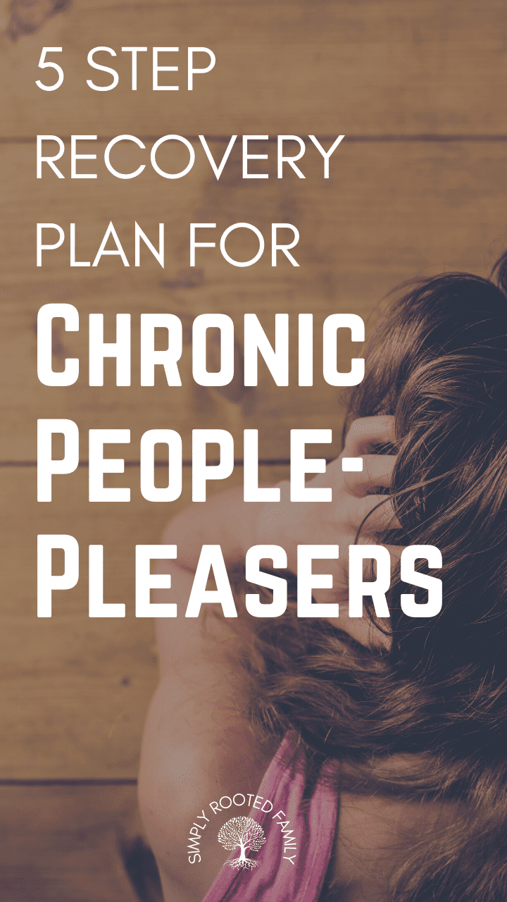 5 Step Recovery Plan for the Chronic People-Pleaser - Simply Rooted Family